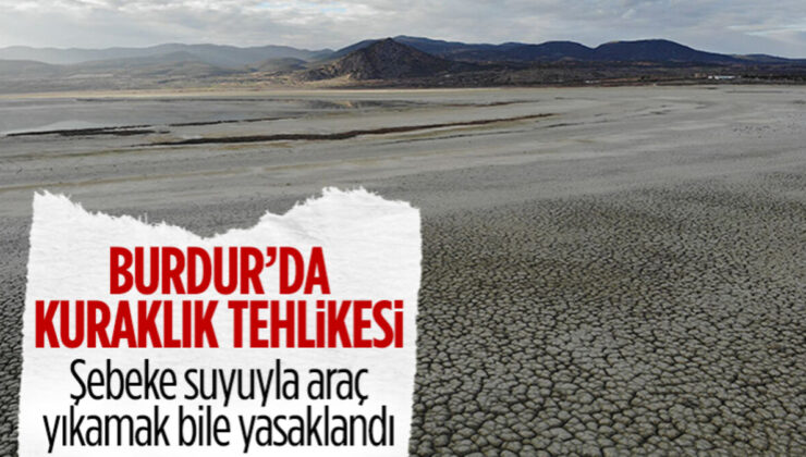 Burdur’da kuraklık tehlikesi nedeniyle şebeke suyu kullanımına kısıtlama getirildi