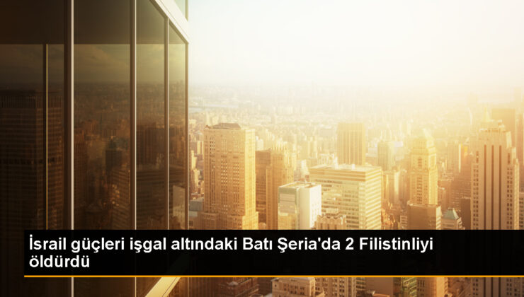İsrail güçleri Tubas’ta 2 Filistinliyi öldürdü