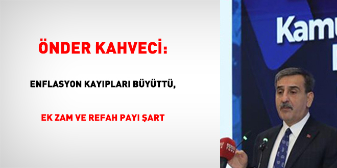 Başkan Kahveci: Enflasyon kayıpları büyüttü, ek artırım ve refah hissesi kaide